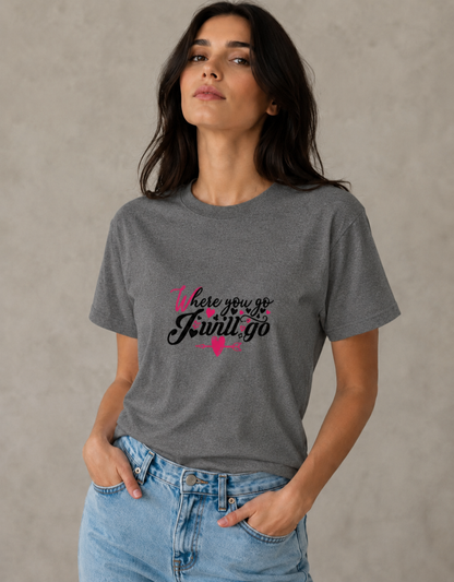 Vastrio Unisex Where You Go I Will Go T-Shirt | Romantic Valentine Graphic Printed T-Shirt for Men & Women | Love Quote Valentine Gift