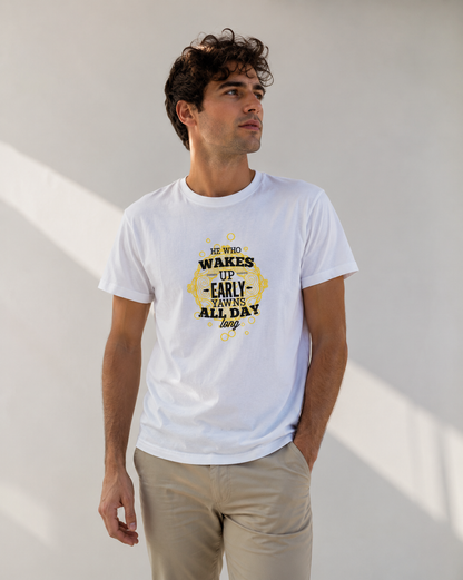 Vastrio He Who Wakes Up Early Yawns All Day Quote T-Shirt | Unisex Tee