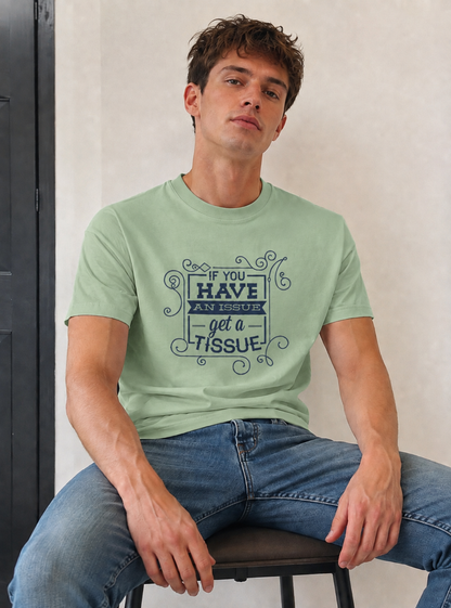 Vastrio If You Have an Issue Get a Tissue Quote T-Shirt | Unisex Tee