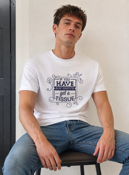 Vastrio If You Have an Issue Get a Tissue Quote T-Shirt | Unisex Tee